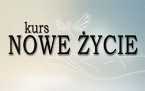 Zapraszamy na Kurs Nowe Życie