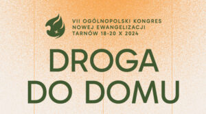 VII Kongres Nowej Ewangelizacji – „Droga Do Domu”