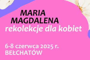 Wkrótce Kurs Maria Magdalena 06-08 czerwca 2025 r.
